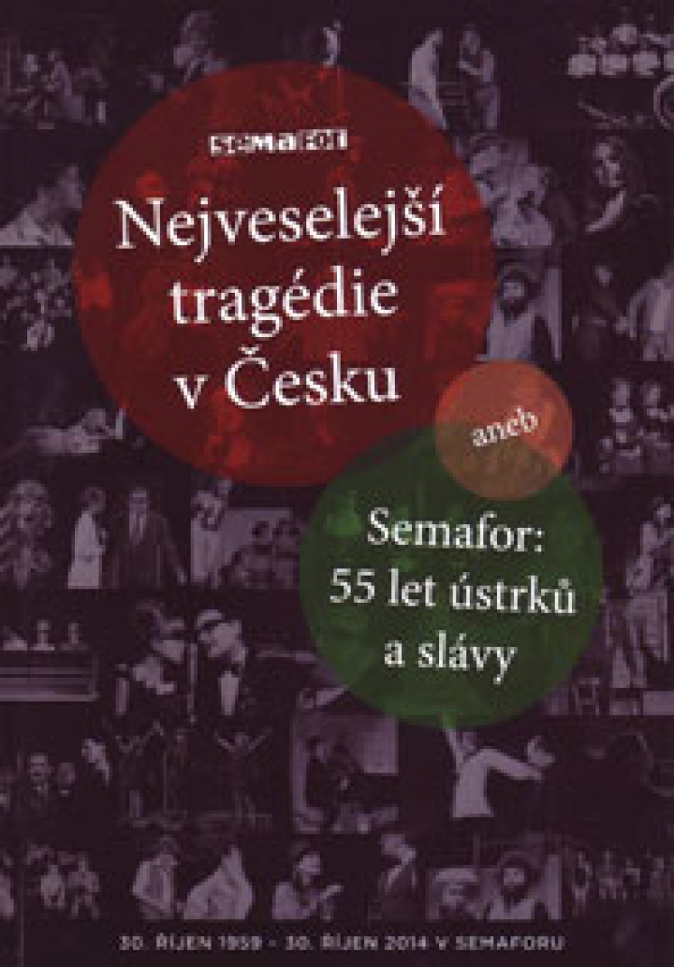 NEJVESELEJSI TRAGEDIE V CESKU ANEB SEMAFOR - 55 LET USTRKU A SLAVY (THE FUNNIEST TRAGEDY IN CZECHIA, SEMAFOR - 55 YEARS OF SLIGHTS AND FAME)